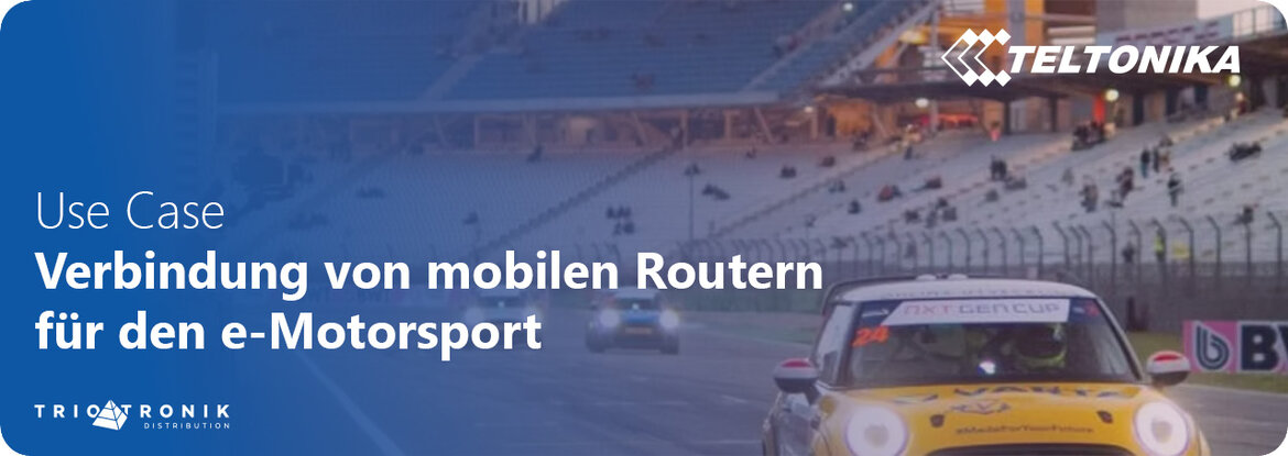TELTONIKA Use Case RUTC50 - Verbindung von mobilen Routern für den e-Motorsport